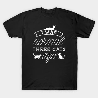 I Was Normal Three Cats Ago T-Shirt